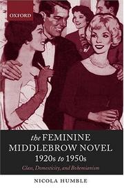 Cover of: The feminine middlebrow novel, 1920s to 1950s: class, domesticity, and bohemianism