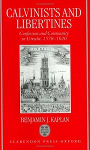 Cover of: Calvinists and Libertines: confession and community in Utrecht, 1578-1620