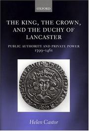 Cover of: The king, the crown, and the Duchy of Lancaster: public authority and private power, 1399-1461
