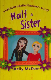 Cover of: Half a sister by Kelly McKain