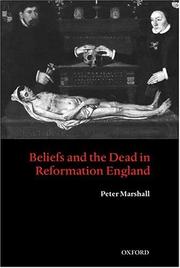 Cover of: Beliefs and the dead in Reformation England by Peter Marshall