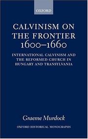 Cover of: Calvinism on the frontier, 1600-1660: international Calvinism and the Reformed Church in Hungary and Transylvania