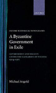 Cover of: A Byzantine government in exile: government and society under the Laskarids of Nicaea, 1204-1261