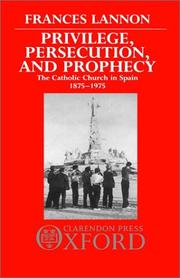 Cover of: Privilege, persecution, and prophecy: the Catholic Church in Spain, 1875-1975