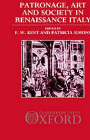 Patronage, art, and society in Renaissance Italy by F. W. Kent, Patricia Simons, Eade, J. C.