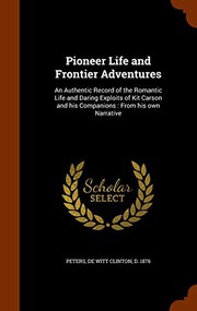 Cover of: Pioneer Life and Frontier Adventures : An Authentic Record of the Romantic Life and Daring Exploits of Kit Carson and his Companions: From his own Narrative