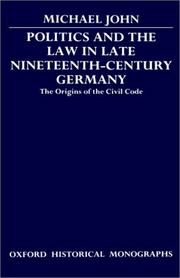 Politics and the law in late nineteenth-century Germany by Michael John