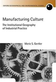 Cover of: Manufacturing Culture: The Institutional Geography of Industrial Practice (Oxford Geographical and Environmental Studies)