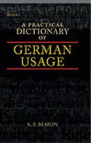 Cover of: A practical dictionary of German usage by K. B. Beaton