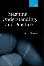 Cover of: Meaning, Understanding, and Practice by Barry Stroud