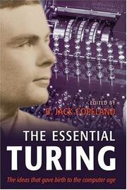 Cover of: The Essential Turing: Seminal Writings in Computing, Logic, Philosophy, Artificial Intelligence, and Artificial Life plus The Secrets of Enigma