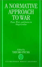 Cover of: A Normative approach to war: peace, war, and justice in Hugo Grotius