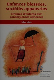 Enfances blessées, sociétés appauvries: Drames d'enfants by Gilles Julien