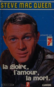 Cover of: Steve Mac Queen: la gloire, l'amour, la mort