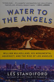 Cover of: Water to the angels: William Mulholland, his monumental aqueduct, and the rise of Los Angeles