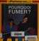 Cover of: Pourquoi fumer?