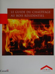 Le guide du chauffage au bois résidentiel by Société canadienne d'hypothèques et de logement