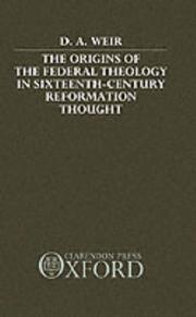 Cover of: The origins of the federal theology in sixteenth-century Reformation thought