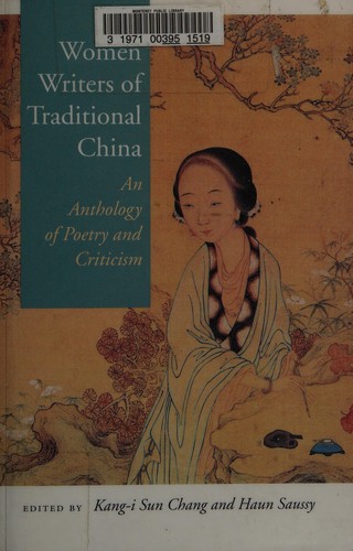 Women writers of traditional China by edited by Kang-i Sun Chang and Haun Saussy ; Charles Kwong, associate editor ; Anthony C. Yu and Yu-kung Kao, consulting editors