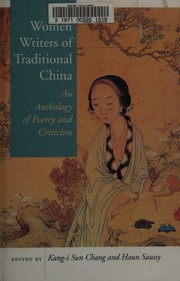 Cover of: Women writers of traditional China by edited by Kang-i Sun Chang and Haun Saussy ; Charles Kwong, associate editor ; Anthony C. Yu and Yu-kung Kao, consulting editors
