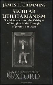 Cover of: Secular utilitarianism: social science and the critique of religion in the thought of Jeremy Bentham