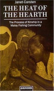 Cover of: The heat of the hearth: the process of kinship in a Malay fishing community