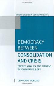 Cover of: Democracy between consolidation and crisis: parties, groups, and citizens in Southern Europe