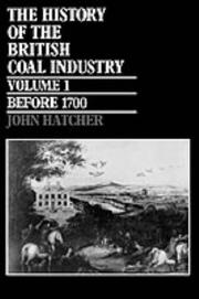 Cover of: The History of the British Coal Industry: Volume 1: Before 1700 by John Hatcher