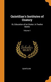Cover of: Quintilian's Institutes of Oratory: Or, Education of an Orator. in Twelve Books; Volume 1