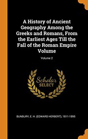 Cover of: A History of Ancient Geography Among the Greeks and Romans, From the Earliest Ages Till the Fall of the Roman Empire Volume; Volume 2