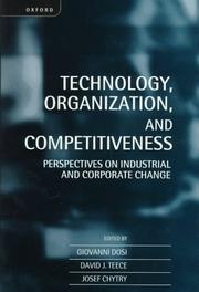 Cover of: Technology, organization, and competitiveness: perspectives on industrial and corporate change