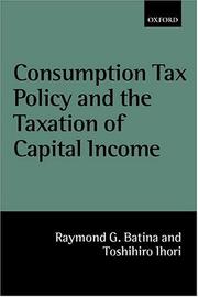 Comsumption tax policy and the taxation of capital income by Raymond G. Batina, Ihori, Toshihiro