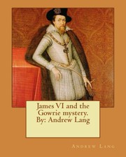 Cover of: James VI and the Gowrie mystery. By by Andrew Lang