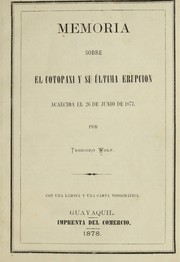 Cover of: Memoria sobre el Cotopaxi y su última erupcion, acaecida el 26 de junio de 1877, por Teodoro Wolf: Con una lámina y una carta topográfica