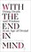 Cover of: With the End in Mind