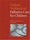 Cover of: Oxford textbook of palliative care for children