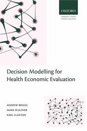 Decision modelling for health economic evaluation by Andrew Briggs, Karl Claxton, Mark Sculpher