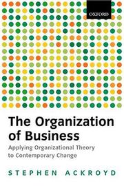 Cover of: The organization of business: applying organizational theory to contemporary change