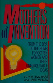 Cover of: Mothers of invention by Ethlie Ann Vare