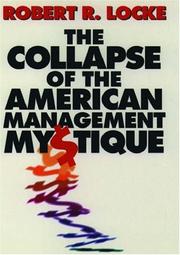 Cover of: The collapse of the American management mystique by Robert R. Locke