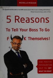 Cover of: 5 reasons to tell your boss to go f**k themselves!: how positive psychology can help you get what you want