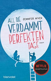 Cover of: All die verdammt perfekten Tage by Jennifer Niven