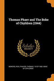Cover of: Thomas Phaer and the Boke of Chyldren by Rick Bowers, Thomas 1510?-1560 Boke of Chyl Phayer