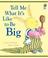 Cover of: Tell Me What It's Like to Be Big