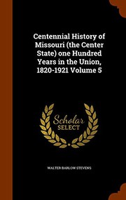 Cover of: Centennial History of Missouri  one Hundred Years in the Union, 1820-1921 Volume 5