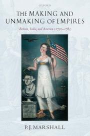 Cover of: The Making and Unmaking of Empires by P. J. Marshall