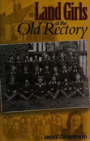 Cover of: Land girls at the old rectory by Irene Grimwood