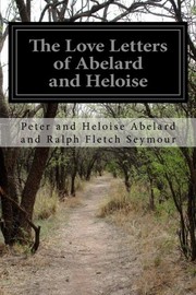 Cover of: The Love Letters of Abelard and Heloise by Peter and Heloise Abelard and Ralph Fletch Seymour, Seymour, Ralph Fletcher