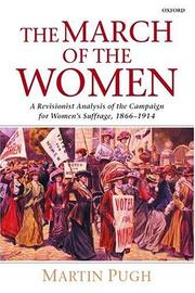 Cover of: The March of the Women: A Revisionist Analysis of the Campaign for Women's Suffrage, 1866-1914