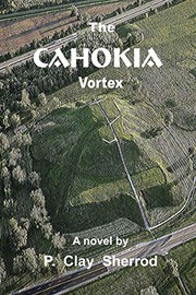 Cover of: The CAHOKIA Vortex by P. Clay Sherrod